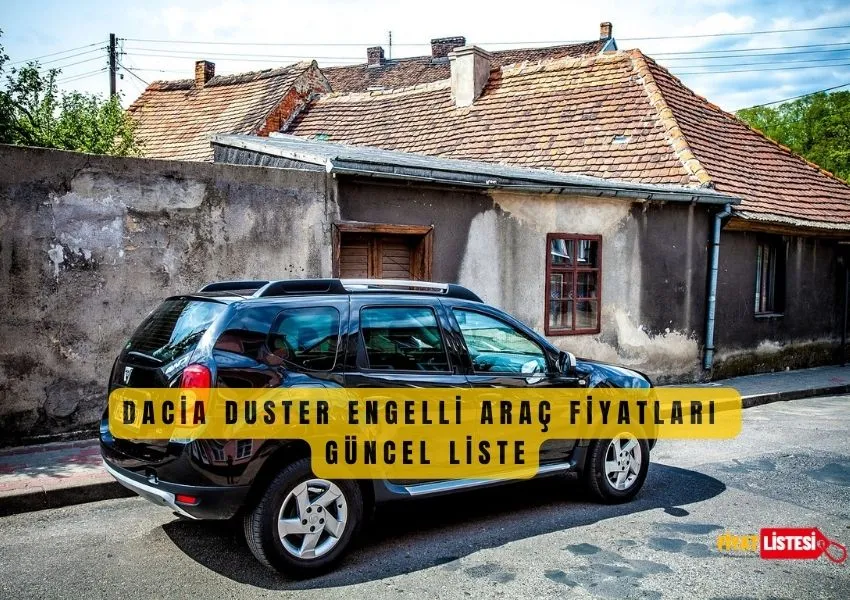 Dacia Duster Engelli Araç Fiyat Listesi 2023